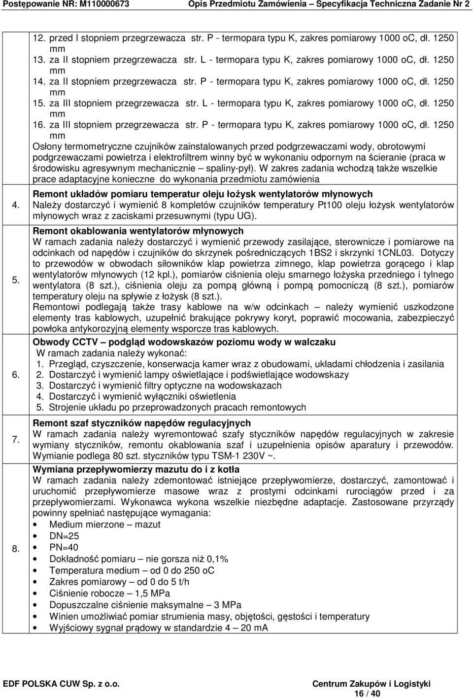 1250 mm 16. za III stopniem przegrzewacza str. P - termopara typu K, zakres pomiarowy 1000 oc, dł.