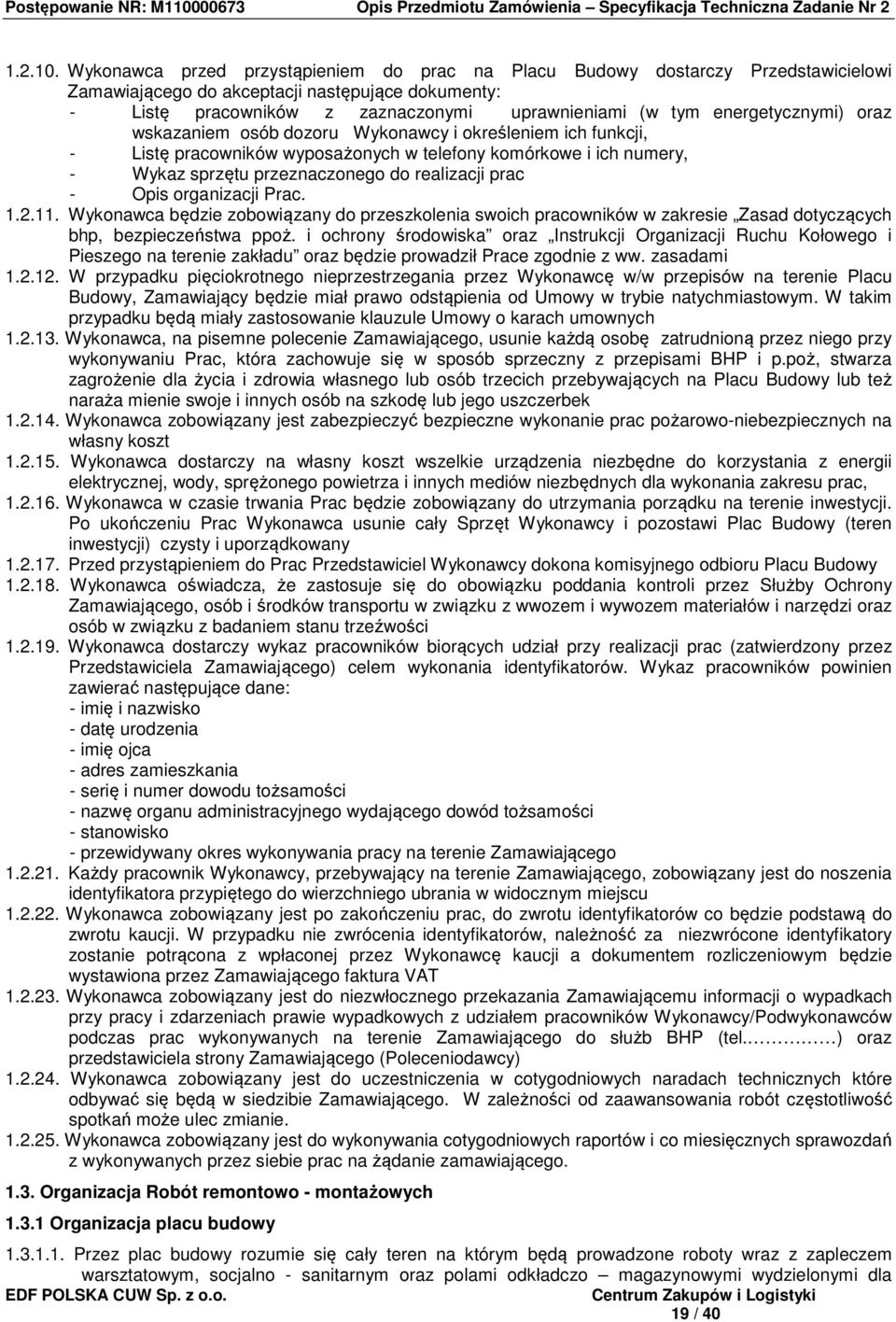 energetycznymi) oraz wskazaniem osób dozoru Wykonawcy i określeniem ich funkcji, - Listę pracowników wyposażonych w telefony komórkowe i ich numery, - Wykaz sprzętu przeznaczonego do realizacji prac