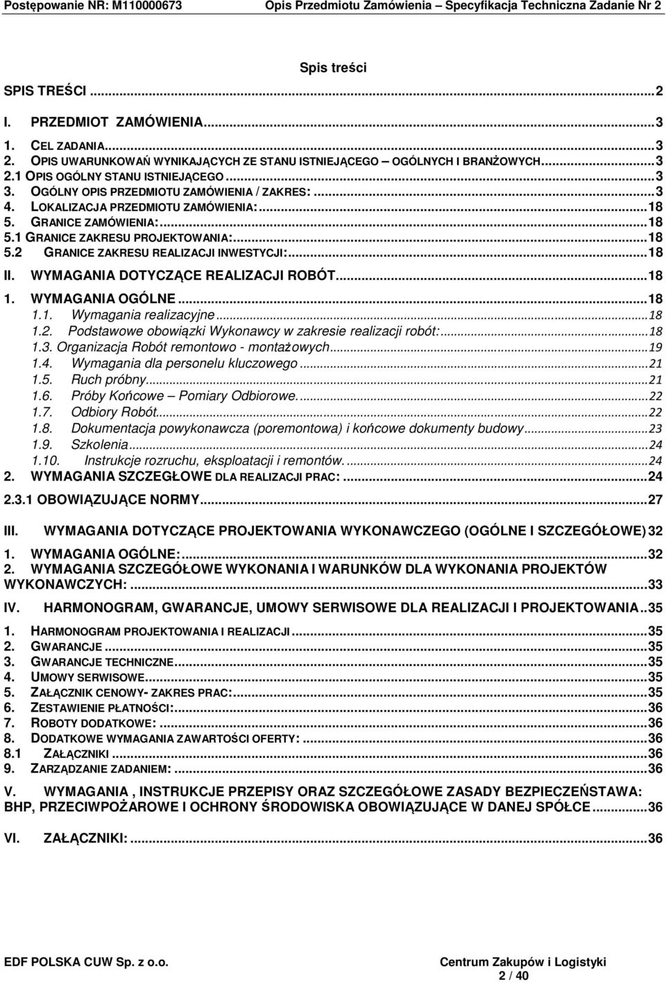 .. 18 II. WYMAGANIA DOTYCZĄCE REALIZACJI ROBÓT... 18 1. WYMAGANIA OGÓLNE... 18 1.1. Wymagania realizacyjne... 18 1.2. Podstawowe obowiązki Wykonawcy w zakresie realizacji robót:... 18 1.3.