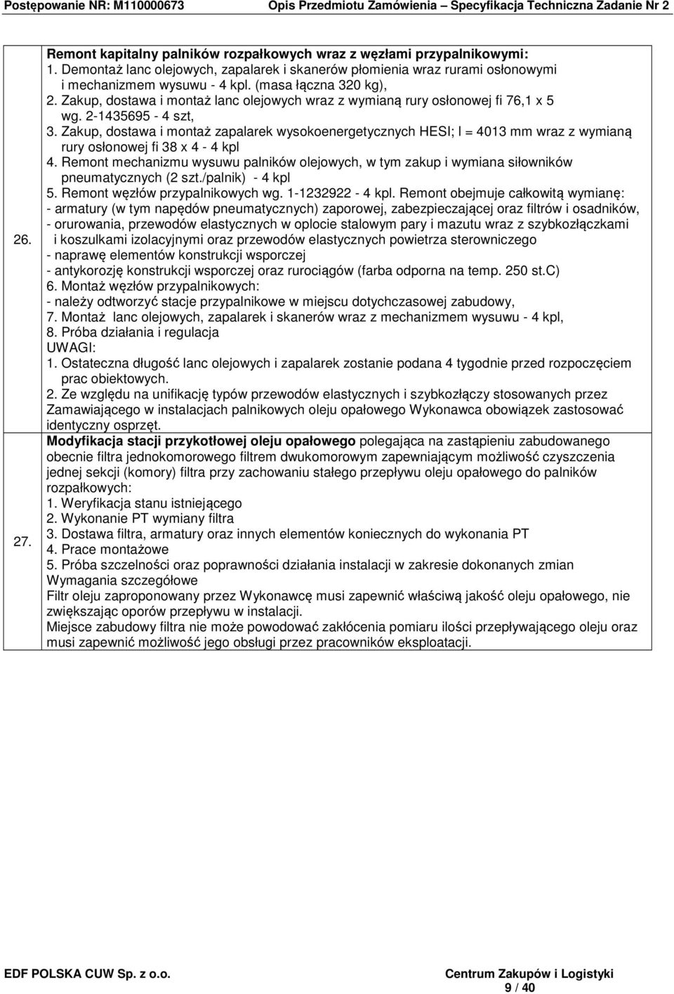 Zakup, dostawa i montaż zapalarek wysokoenergetycznych HESI; l = 4013 mm wraz z wymianą rury osłonowej fi 38 x 4-4 kpl 4.