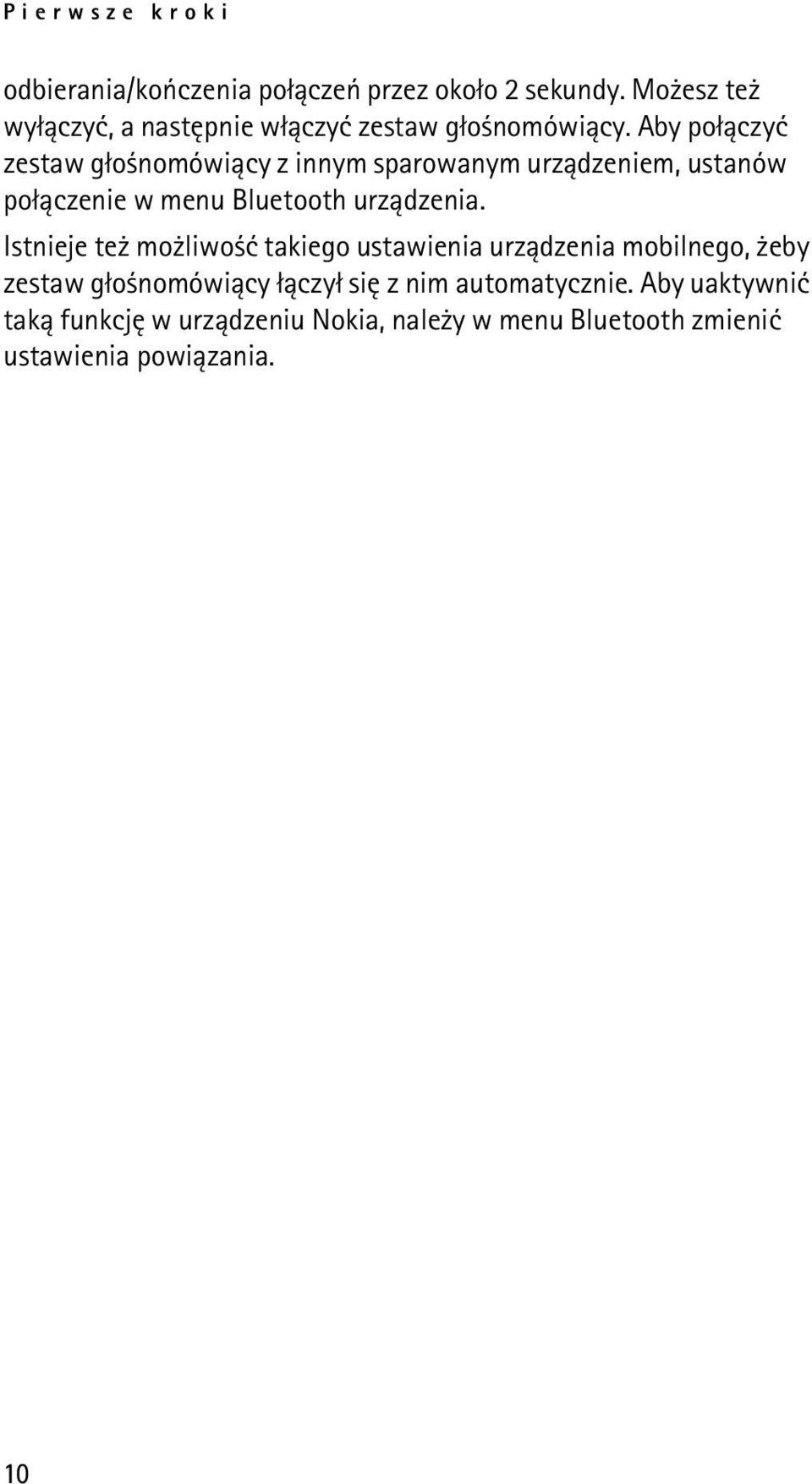 Aby po³±czyæ zestaw g³o nomówi±cy z innym sparowanym urz±dzeniem, ustanów po³±czenie w menu Bluetooth urz±dzenia.