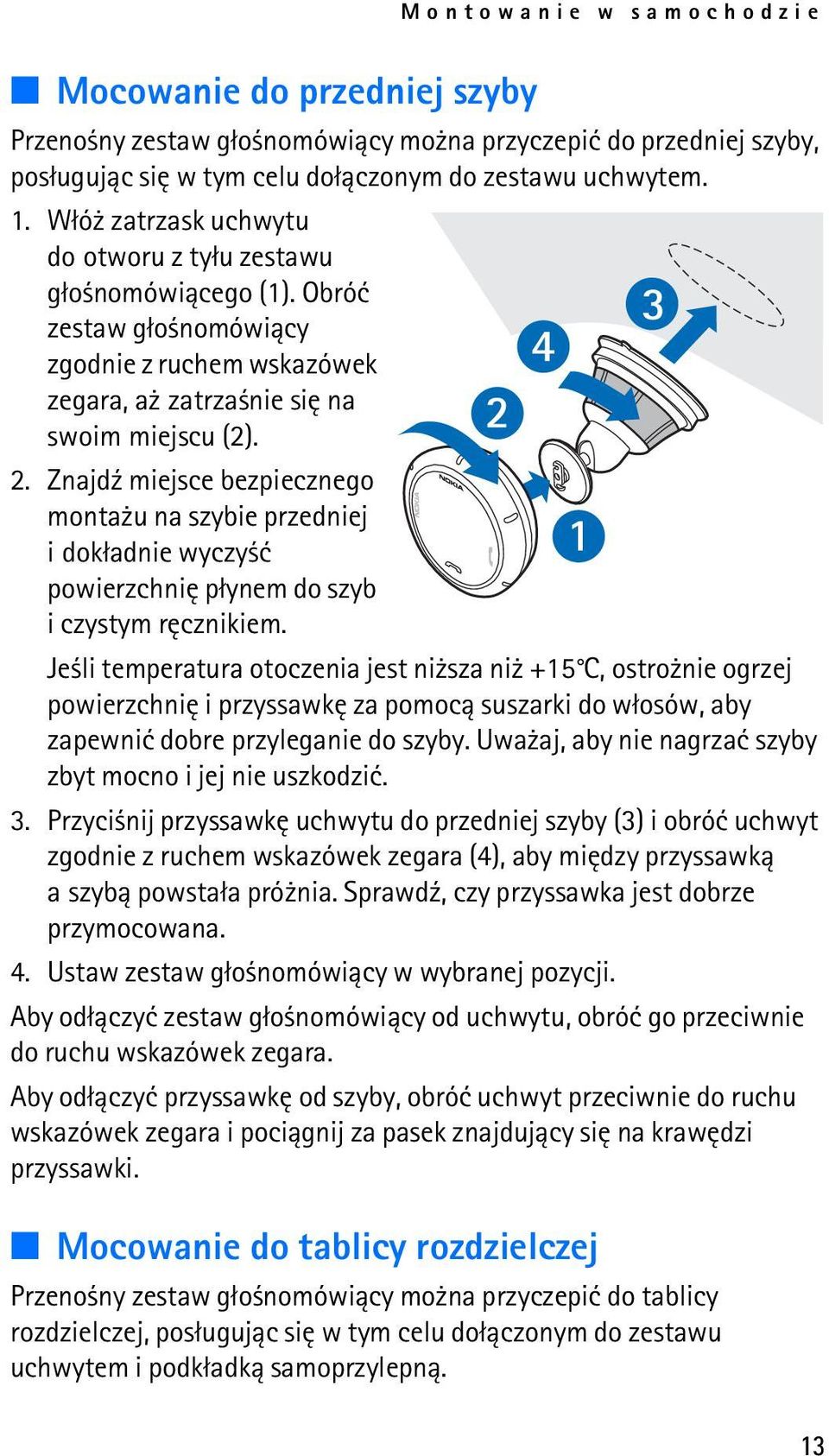 Znajd¼ miejsce bezpiecznego monta u na szybie przedniej i dok³adnie wyczy æ powierzchniê p³ynem do szyb i czystym rêcznikiem.