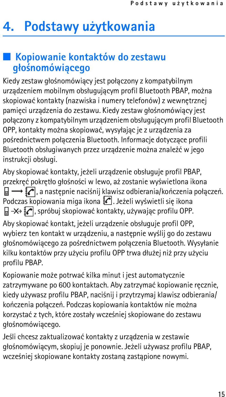 Kiedy zestaw g³o nomówi±cy jest po³±czony z kompatybilnym urz±dzeniem obs³uguj±cym profil Bluetooth OPP, kontakty mo na skopiowaæ, wysy³aj±c je z urz±dzenia za po rednictwem po³±czenia Bluetooth.