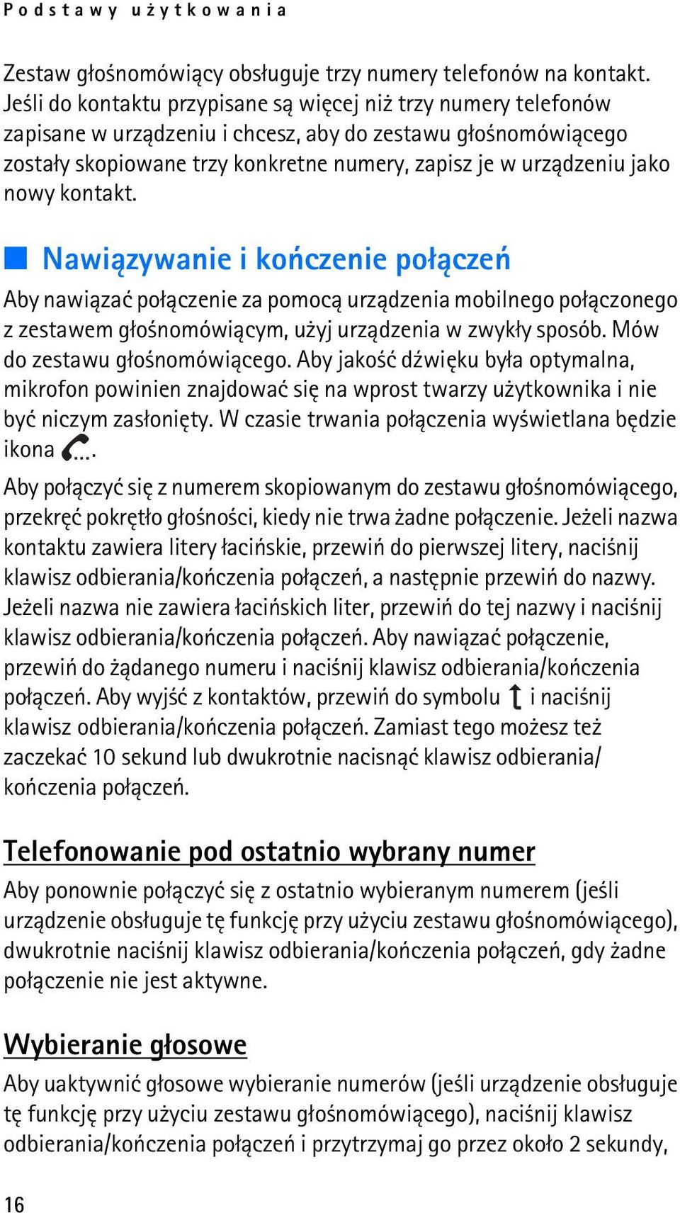 nowy kontakt. Nawi±zywanie i koñczenie po³±czeñ Aby nawi±zaæ po³±czenie za pomoc± urz±dzenia mobilnego po³±czonego z zestawem g³o nomówi±cym, u yj urz±dzenia w zwyk³y sposób.