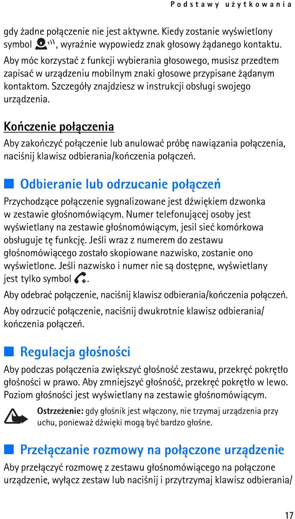 Koñczenie po³±czenia Aby zakoñczyæ po³±czenie lub anulowaæ próbê nawi±zania po³±czenia, naci nij klawisz odbierania/koñczenia po³±czeñ.