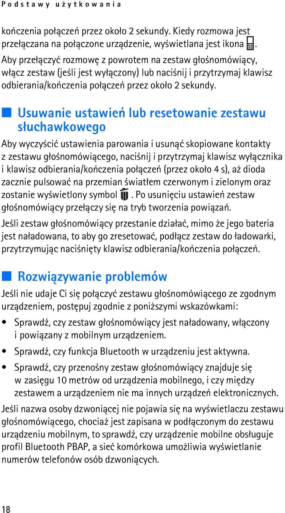 Usuwanie ustawieñ lub resetowanie zestawu s³uchawkowego Aby wyczy ciæ ustawienia parowania i usun±æ skopiowane kontakty z zestawu g³o nomówi±cego, naci nij i przytrzymaj klawisz wy³±cznika i klawisz