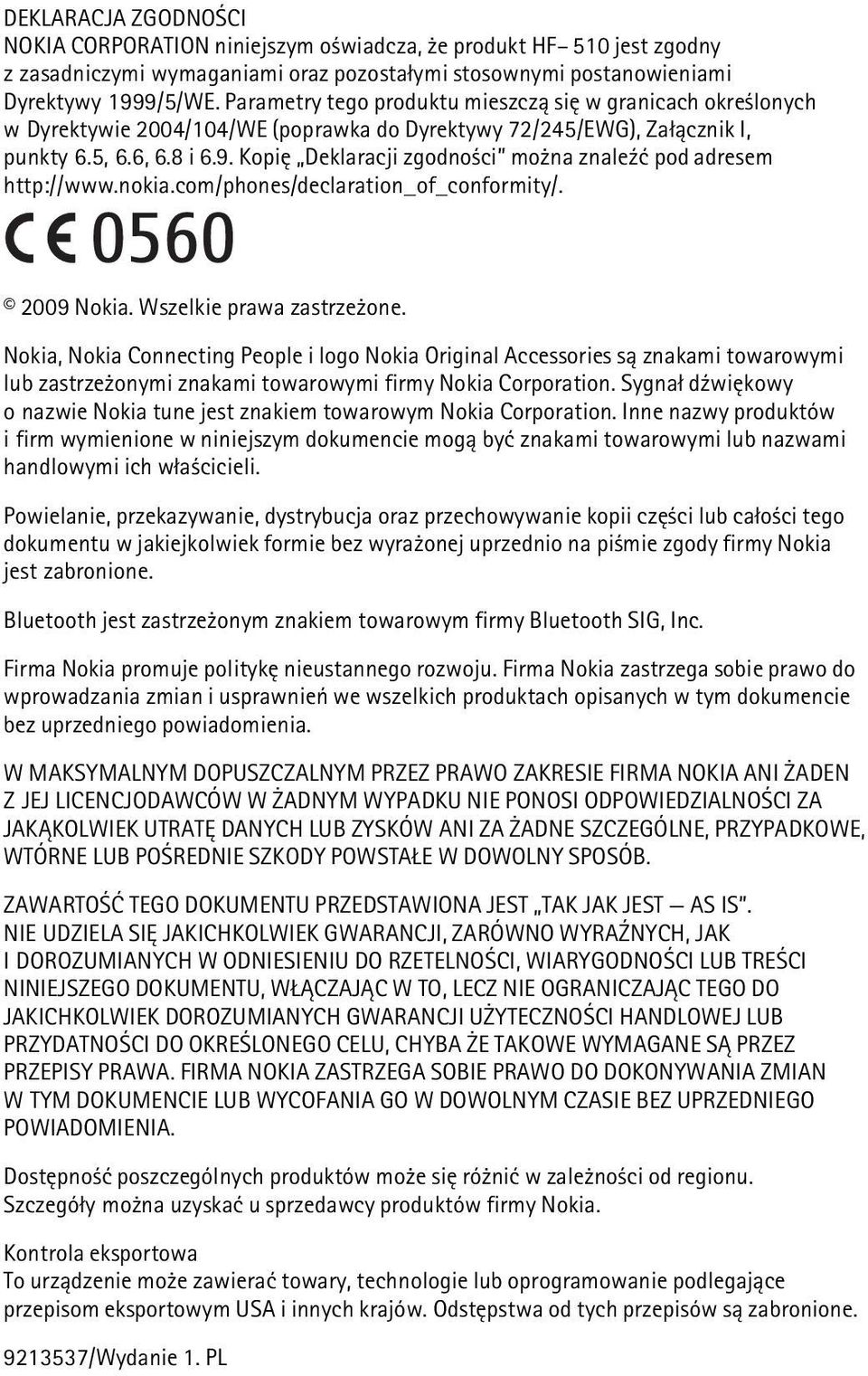 Kopiê Deklaracji zgodno ci mo na znale¼æ pod adresem http://www.nokia.com/phones/declaration_of_conformity/. 2009 Nokia. Wszelkie prawa zastrze one.