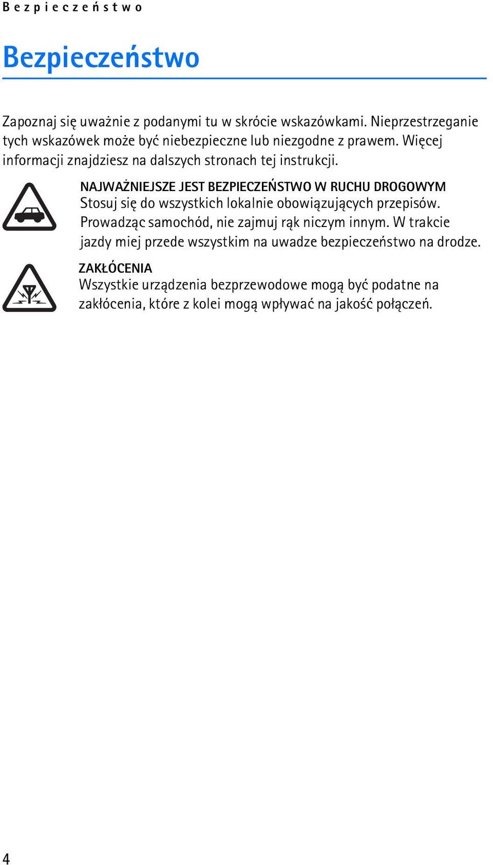 NAJWA NIEJSZE JEST BEZPIECZEÑSTWO W RUCHU DROGOWYM Stosuj siê do wszystkich lokalnie obowi±zuj±cych przepisów.