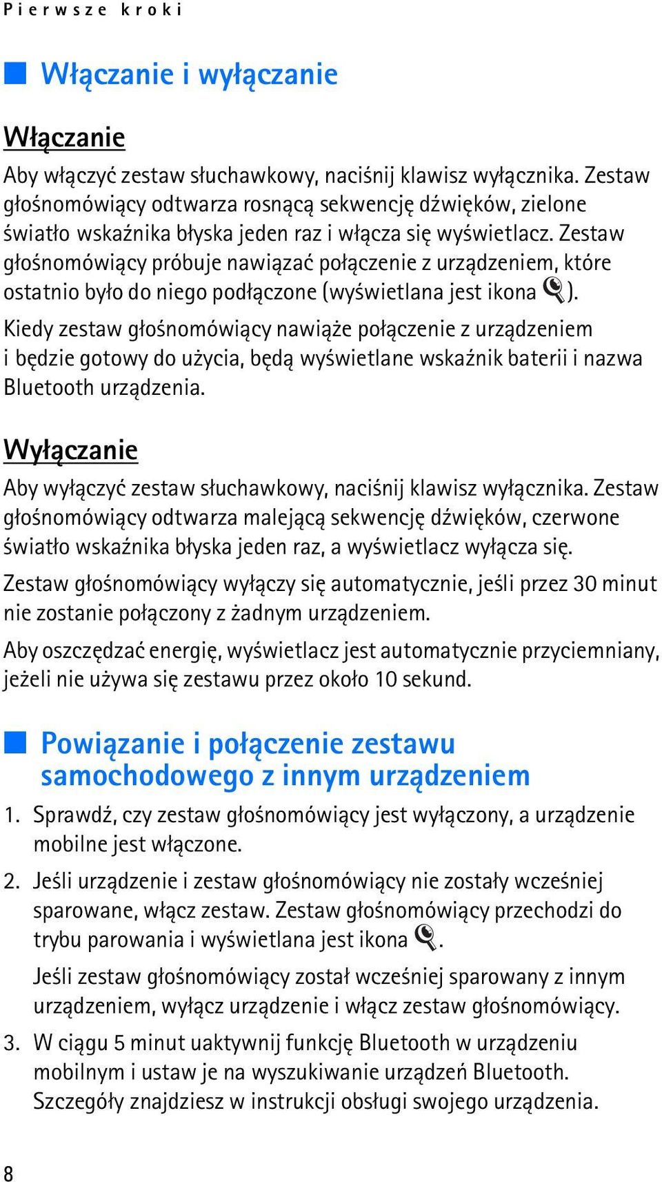 Zestaw g³o nomówi±cy próbuje nawi±zaæ po³±czenie z urz±dzeniem, które ostatnio by³o do niego pod³±czone (wy wietlana jest ikona ).