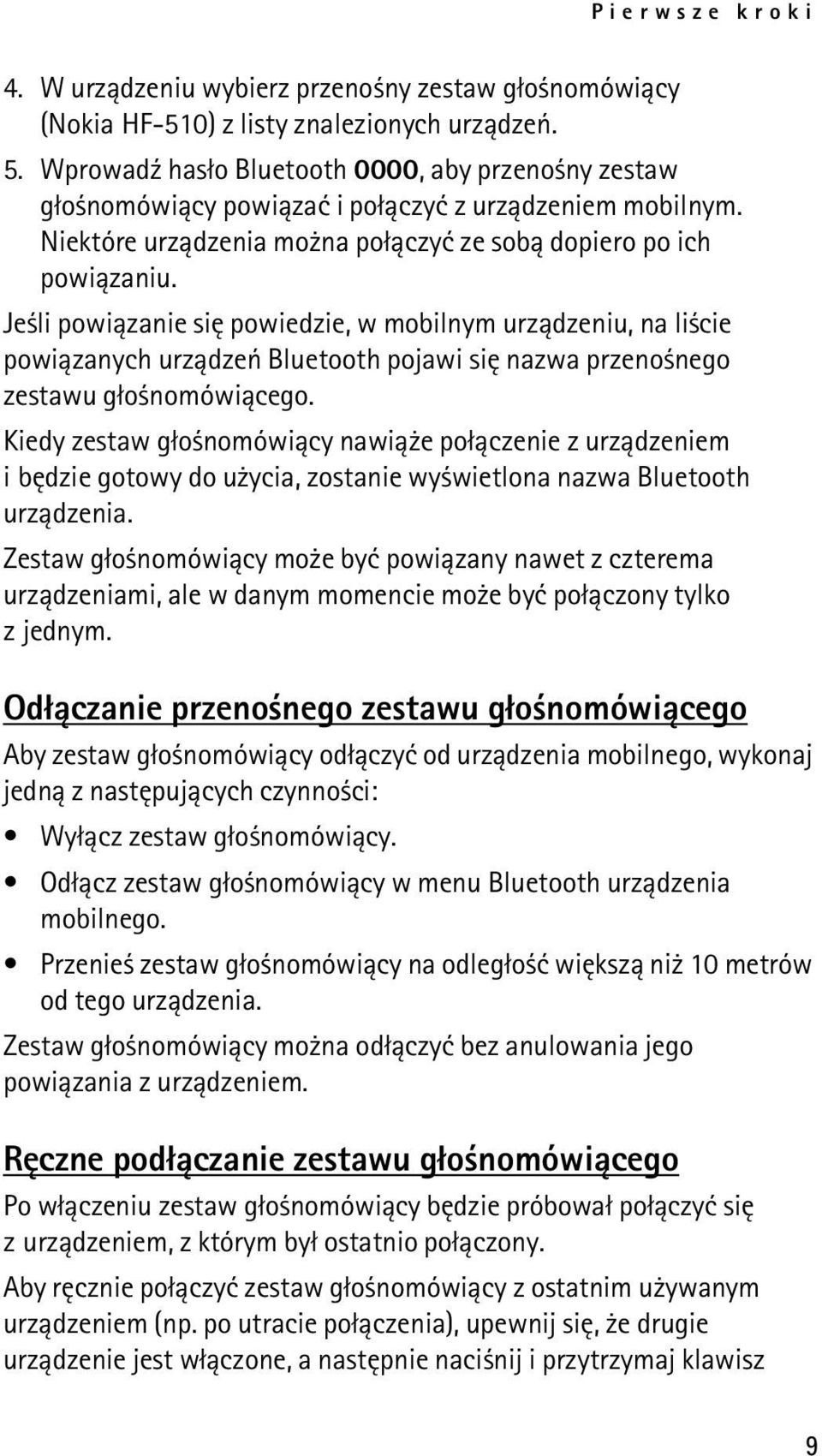 Je li powi±zanie siê powiedzie, w mobilnym urz±dzeniu, na li cie powi±zanych urz±dzeñ Bluetooth pojawi siê nazwa przeno nego zestawu g³o nomówi±cego.