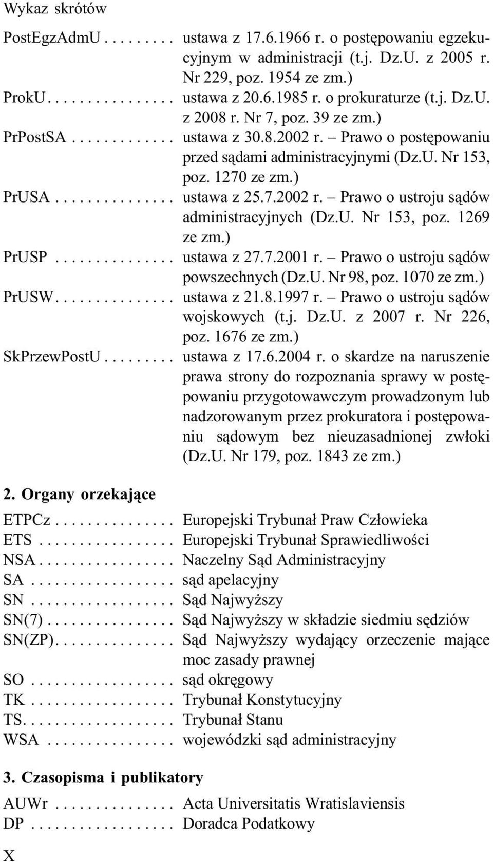 U. Nr 153, poz. 1269 ze zm.) PrUSP... ustawa z 27.7.2001 r. Prawo o ustroju s¹dów powszechnych (Dz.U. Nr 98, poz. 1070 ze zm.) PrUSW.... ustawa z 21.8.1997 r. Prawo o ustroju s¹dów wojskowych (t.j. Dz.