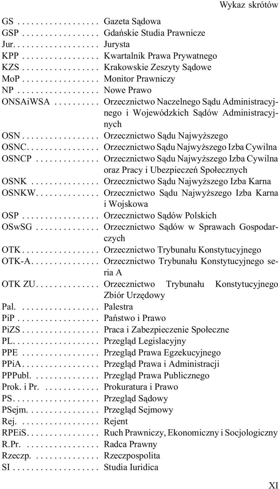 .. Orzecznictwo S¹du Najwy szego Izba Cywilna oraz Pracy i Ubezpieczeñ Spo³ecznych OSNK... Orzecznictwo S¹du Najwy szego Izba Karna OSNKW.... Orzecznictwo S¹du Najwy szego Izba Karna i Wojskowa OSP.