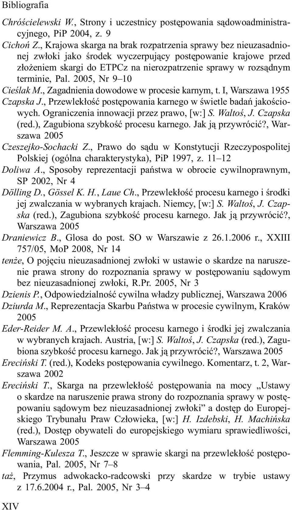 Pal. 2005, Nr 9 10 Cieœlak M., Zagadnienia dowodowe w procesie karnym, t. I, Warszawa 1955 Czapska J., Przewlek³oœæ postêpowania karnego w œwietle badañ jakoœciowych.