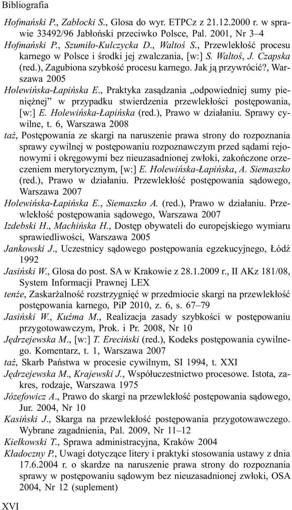 , Praktyka zas¹dzania odpowiedniej sumy pieniê nej w przypadku stwierdzenia przewlek³oœci postêpowania, [w:] E. Holewiñska- apiñska (red.), Prawo w dzia³aniu. Sprawy cywilne, t.