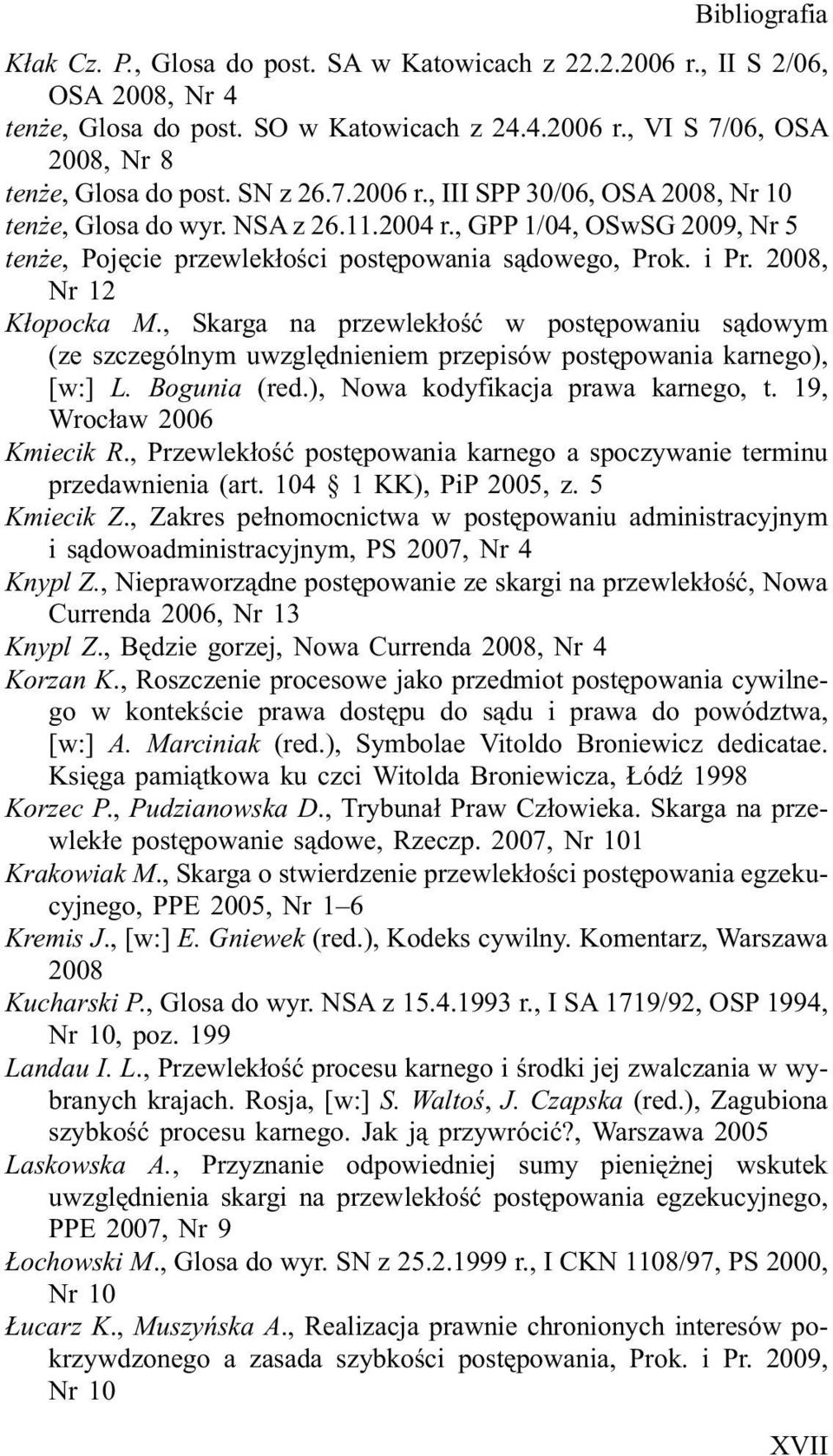 2008, Nr 12 K³opocka M., Skarga na przewlek³oœæ w postêpowaniu s¹dowym (ze szczególnym uwzglêdnieniem przepisów postêpowania karnego), [w:] L. Bogunia (red.), Nowa kodyfikacja prawa karnego, t.