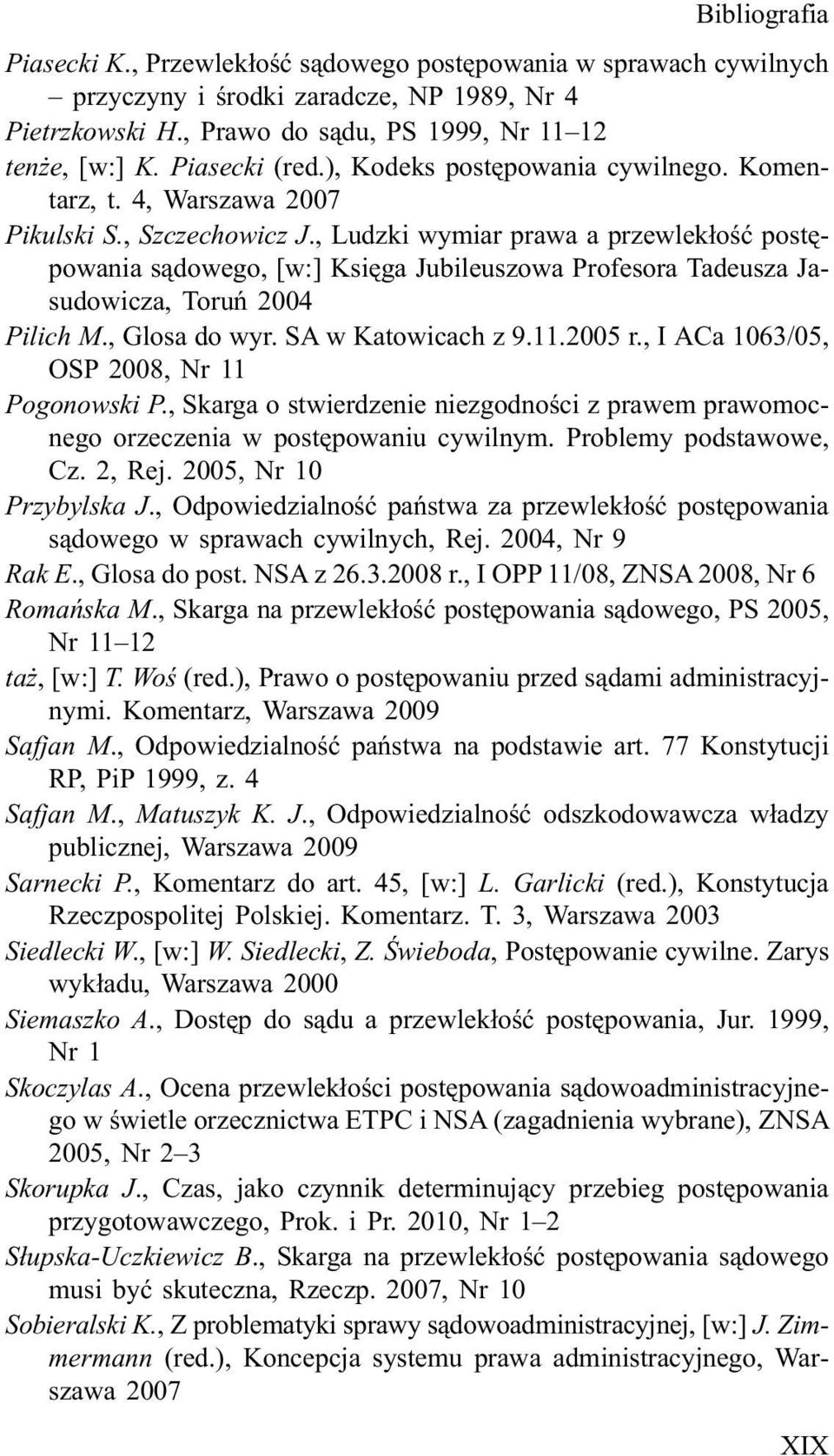 , Ludzki wymiar prawa a przewlek³oœæ postêpowania s¹dowego, [w:] Ksiêga Jubileuszowa Profesora Tadeusza Jasudowicza, Toruñ 2004 Pilich M., Glosa do wyr. SA w Katowicach z 9.11.2005 r.