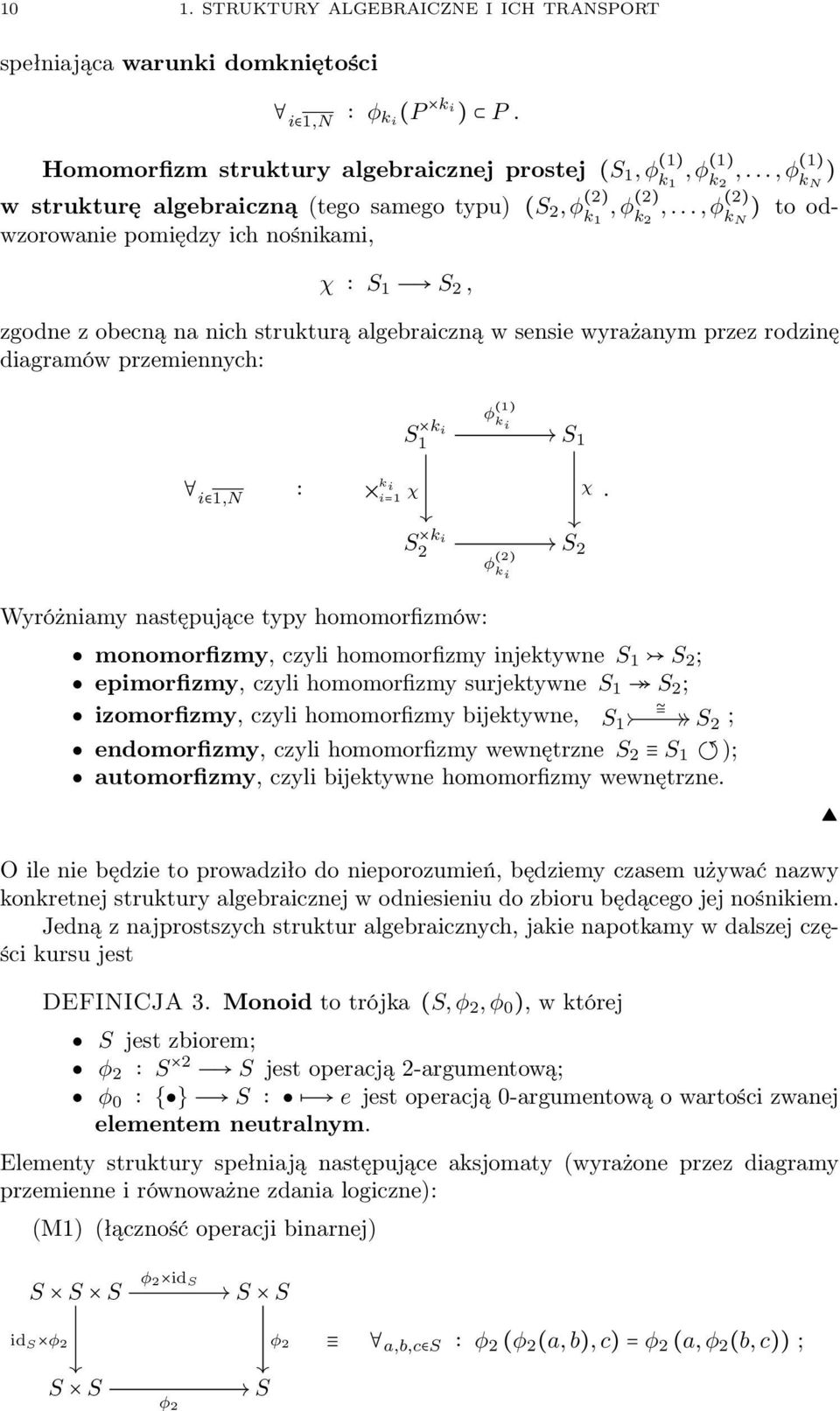 .., φ (2) k N ) to odwzorowanie pomiędzy ich nośnikami, χ S 1 S 2, zgodne z obecną na nich strukturą algebraiczną w sensie wyrażanym przez rodzinę diagramów przemiennych: S ki 1 φ (1) k i S 1 i 1,N k