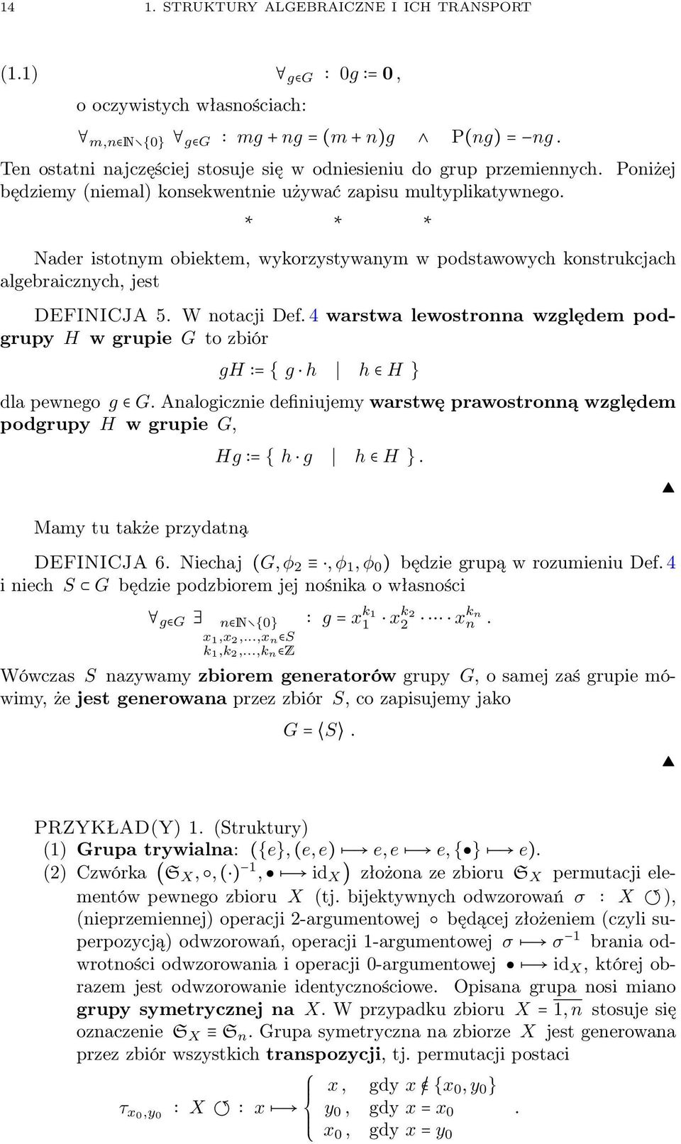 Nader istotnym obiektem, wykorzystywanym w podstawowych konstrukcjach algebraicznych, jest DEFINICJA 5. W notacji Def.