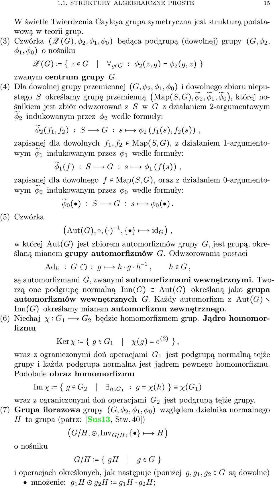 (4) Dla dowolnej grupy przemiennej (G, φ 2, φ 1, φ 0 ) i dowolnego zbioru niepustego S określamy grupę przemienną (Map(S, G), φ 2, φ 1, φ 0 ), której nośnikiem jest zbiór odwzorowań z S w G z