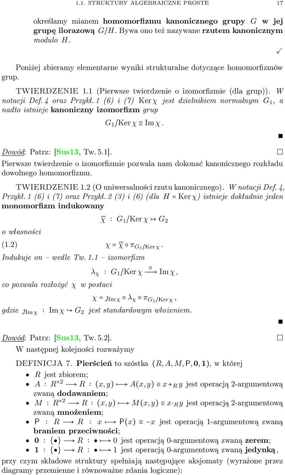 1 (6) i (7) Ker χ jest dzielnikiem normalnym G 1, a nadto istnieje kanoniczny izomorfizm grup Dowód: Patrz: [Sus13, Tw. 5.1]. G 1 /Ker χ Im χ.