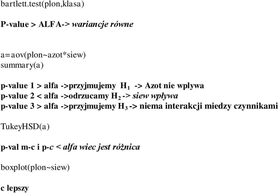 p-value 1 > alfa ->przyjmujemy H 1 -> Azot nie wplywa p-value 2 < alfa ->odrzucamy H 2