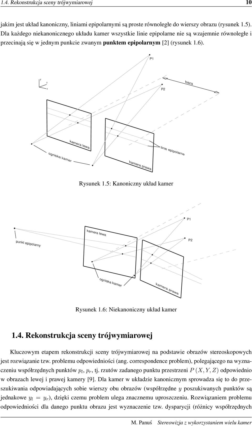 P1 y z baza x P2 kamera lewa kamera prawa linie epipolarne ogniska kamer Rysunek 1.5: Kanoniczny układ kamer P1 kamera lewa punkt epipolarny P2 ogniska kamer kamera prawa Rysunek 1.
