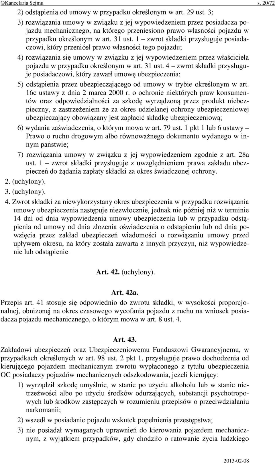 1 zwrot składki przysługuje posiadaczowi, który przeniósł prawo własności tego pojazdu; 4) rozwiązania się umowy w związku z jej wypowiedzeniem przez właściciela pojazdu w przypadku określonym w art.