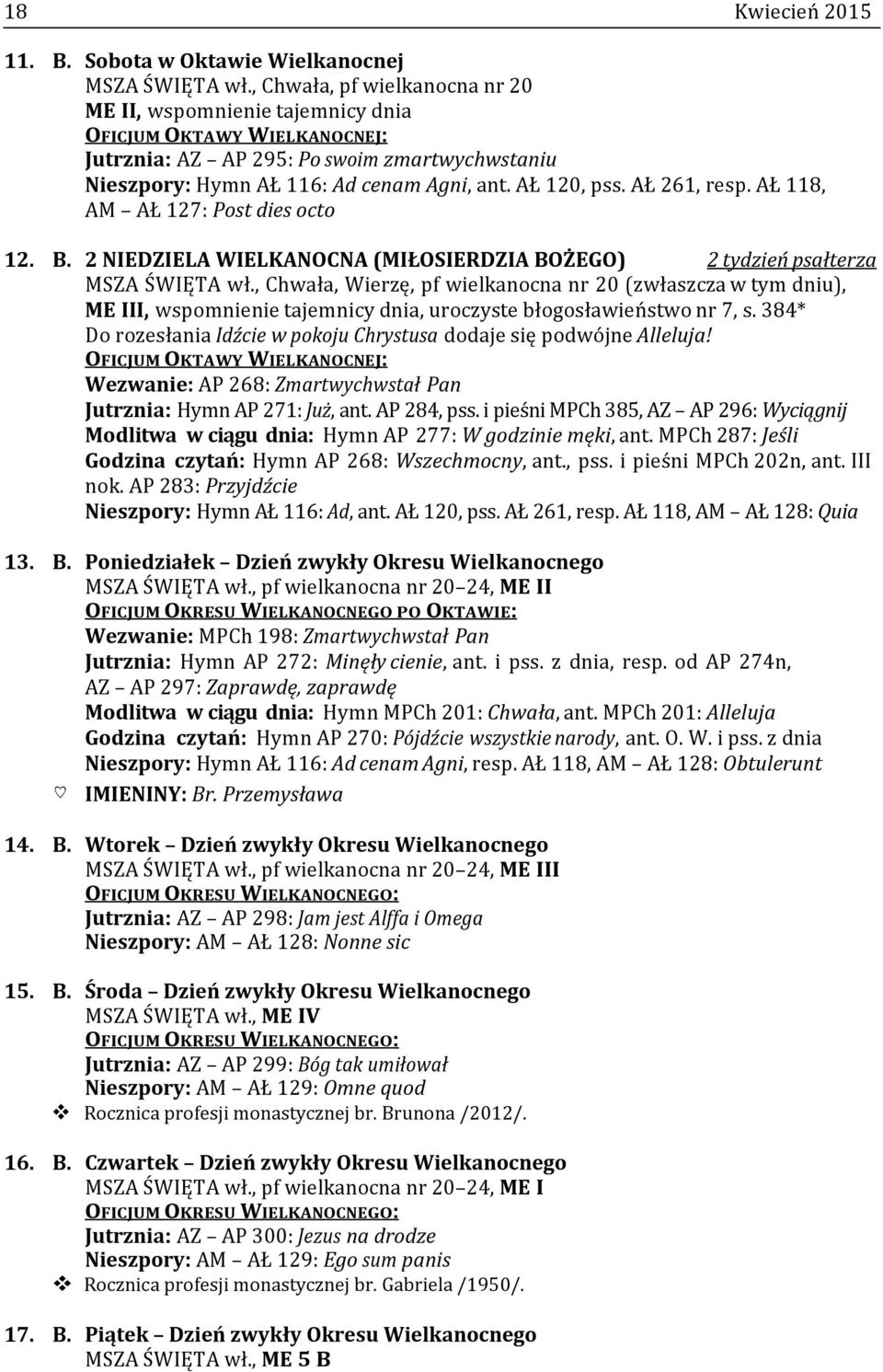 AŁ 261, resp. AŁ 118, AM AŁ 127: Post dies octo 12. B. 2 NIEDZIELA WIELKANOCNA (MIŁOSIERDZIA BOŻEGO) 2 tydzień psałterza MSZA ŚWIĘTA wł.