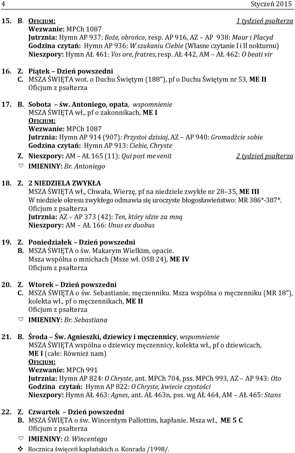 Piątek Dzień powszedni C. MSZA ŚWIĘTA wot. o Duchu Świętym (188 ), pf o Duchu Świętym nr 53, ME II 17. B. Sobota św. Antoniego, opata, wspomnienie MSZA ŚWIĘTA wł.