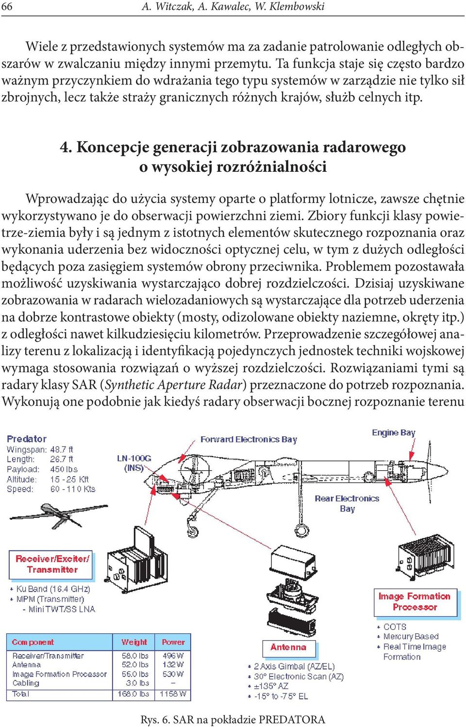 Koncepcje generacji zobrazowania radarowego o wysokiej rozróżnialności Wprowadzając do użycia systemy oparte o platformy lotnicze, zawsze chętnie wykorzystywano je do obserwacji powierzchni ziemi.