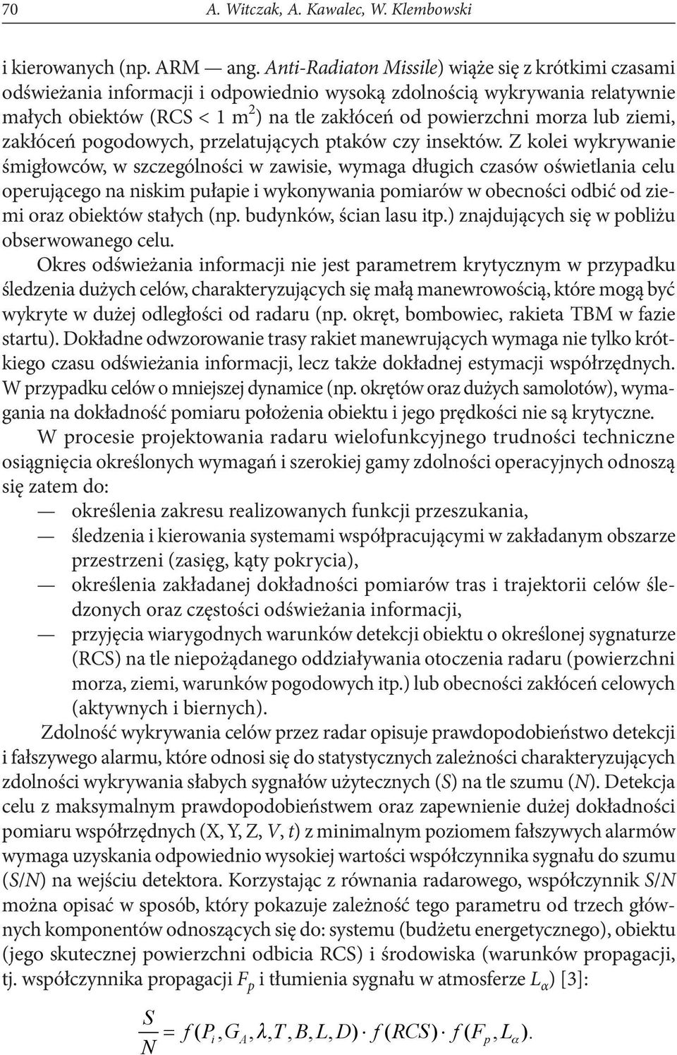 lub ziemi, zakłóceń pogodowych, przelatujących ptaków czy insektów.