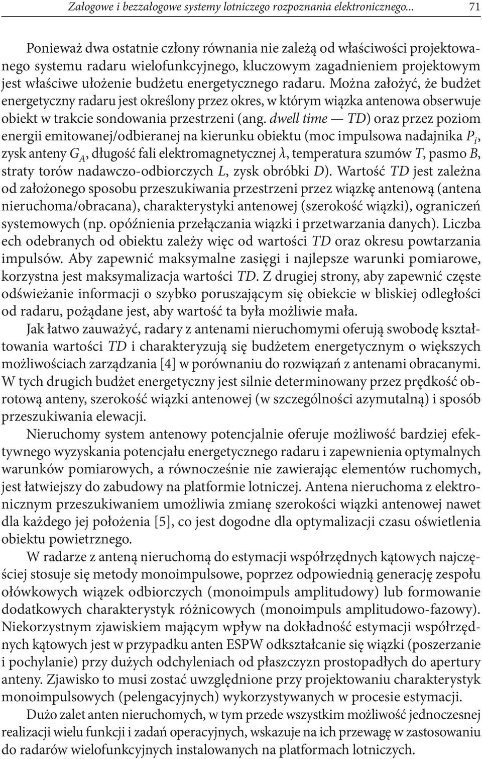radaru. Można założyć, że budżet energetyczny radaru jest określony przez okres, w którym wiązka antenowa obserwuje obiekt w trakcie sondowania przestrzeni (ang.