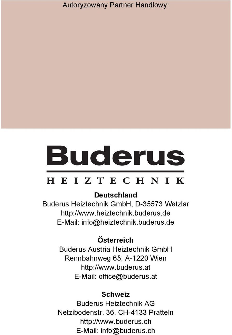 de E-Mail: info@de Österreich Buderus Austria Heiztechnik GmbH Rennbahnweg 65, A-1220 Wien