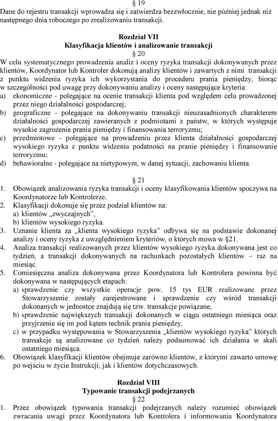 analizy klientów i zawartych z nimi transakcji z punktu widzenia ryzyka ich wykorzystania do procederu prania pieniędzy, biorąc w szczególności pod uwagę przy dokonywaniu analizy i oceny następujące