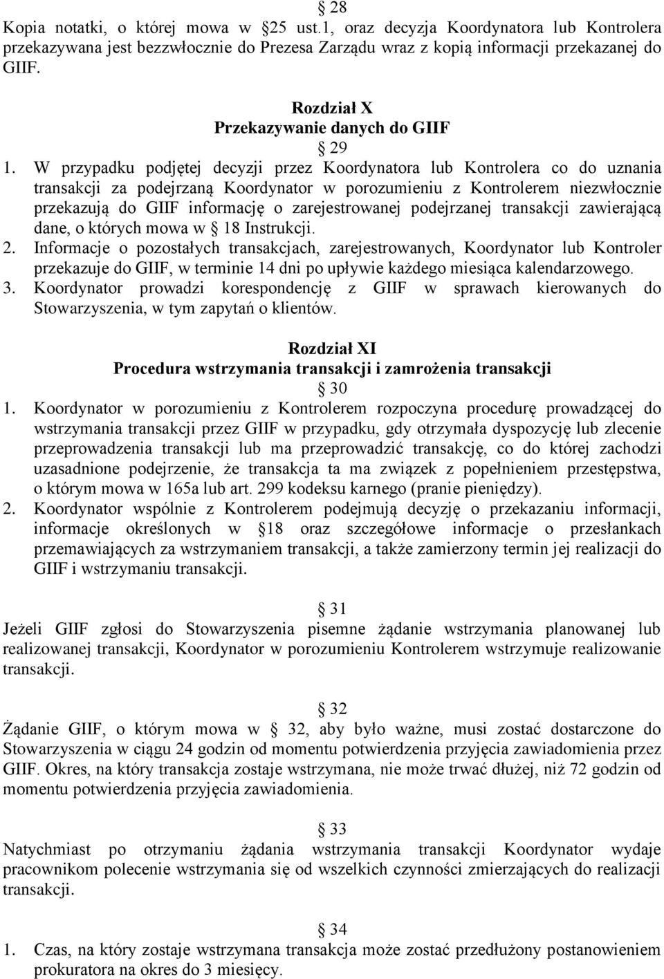 W przypadku podjętej decyzji przez Koordynatora lub Kontrolera co do uznania transakcji za podejrzaną Koordynator w porozumieniu z Kontrolerem niezwłocznie przekazują do GIIF informację o