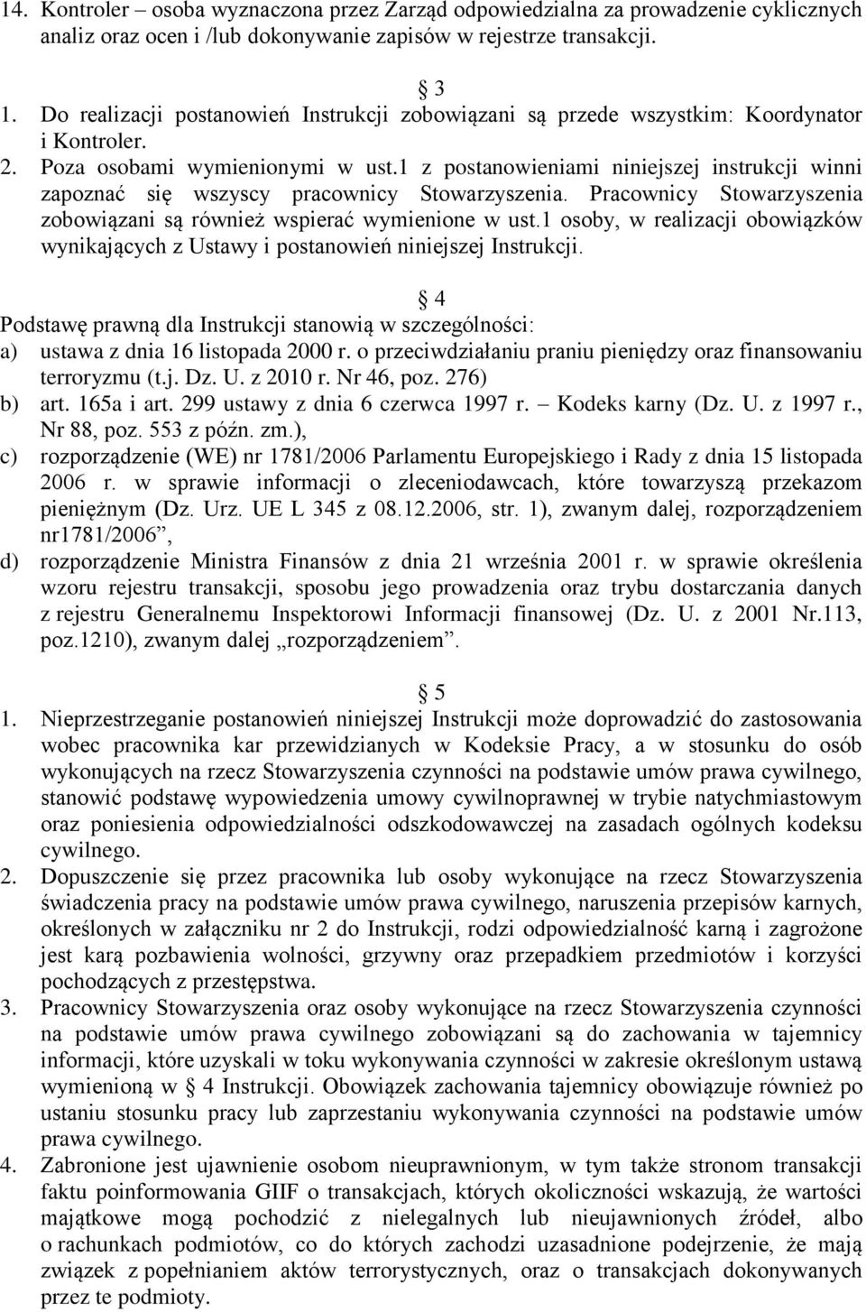 1 z postanowieniami niniejszej instrukcji winni zapoznać się wszyscy pracownicy Stowarzyszenia. Pracownicy Stowarzyszenia zobowiązani są również wspierać wymienione w ust.