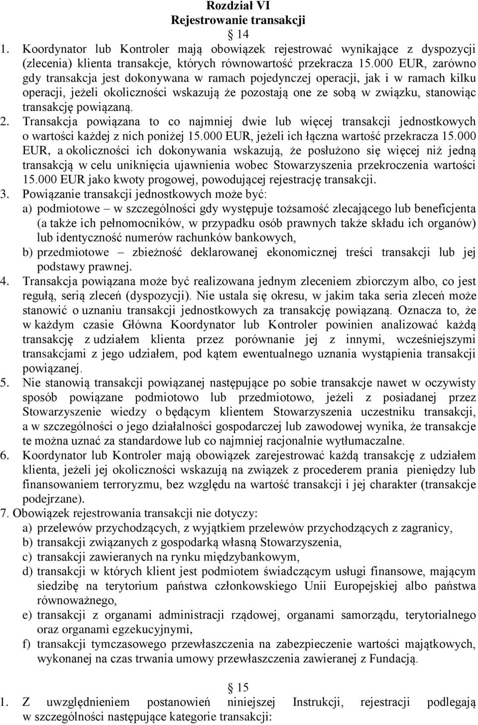 powiązaną. 2. Transakcja powiązana to co najmniej dwie lub więcej transakcji jednostkowych o wartości każdej z nich poniżej 15.000 EUR, jeżeli ich łączna wartość przekracza 15.