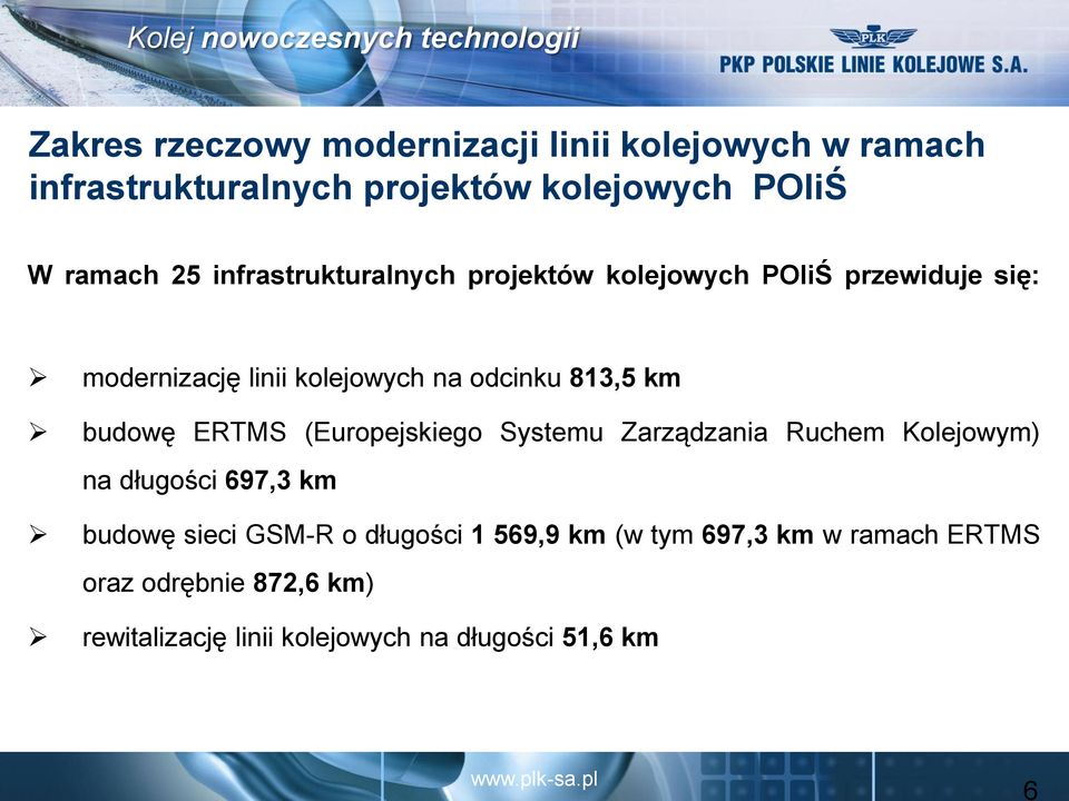 budowę ERTMS (Europejskiego Systemu Zarządzania Ruchem Kolejowym) na długości 697,3 km budowę sieci GSM-R o