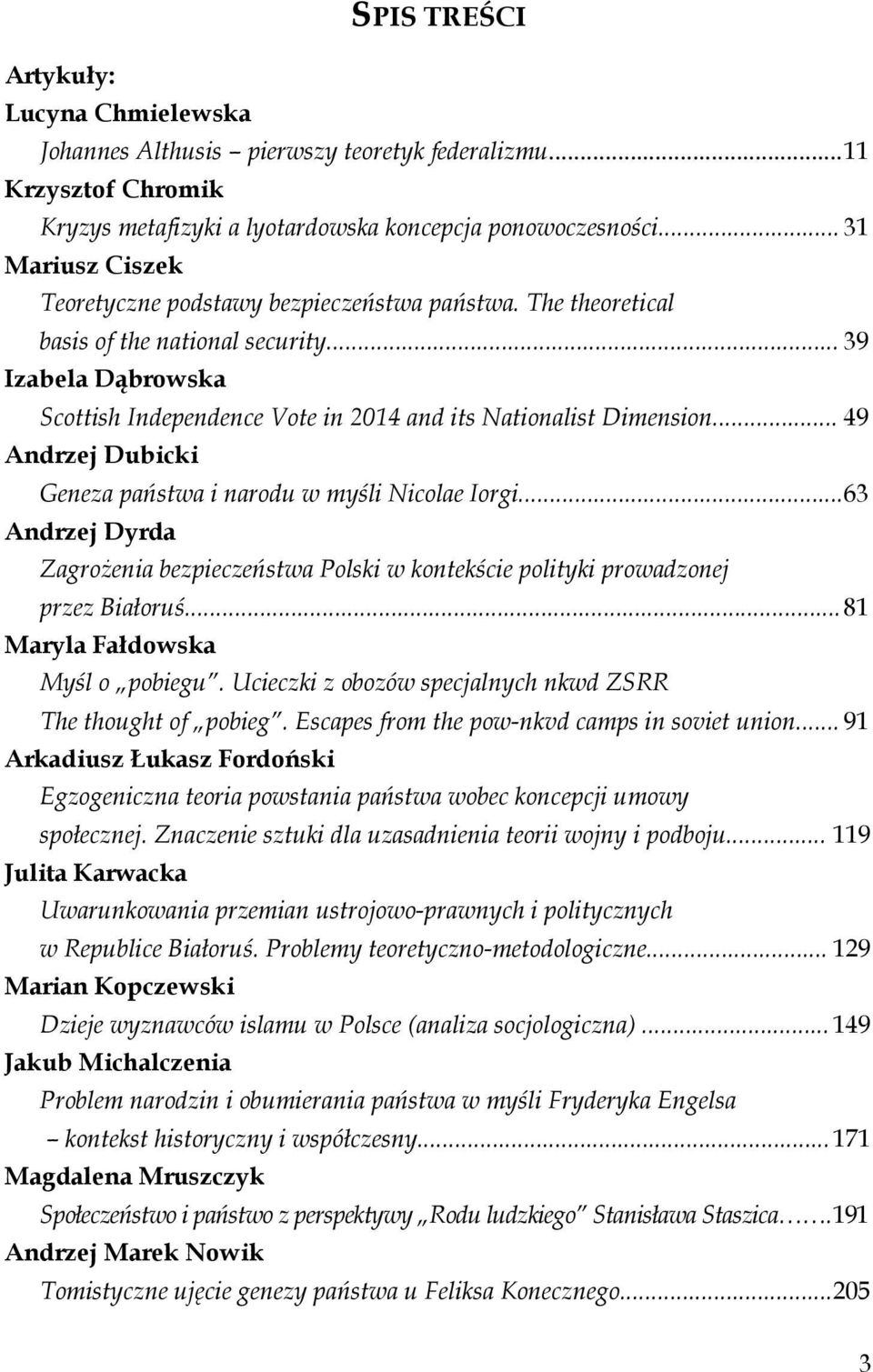 .. 49 Andrzej Dubicki Geneza państwa i narodu w myśli Nicolae Iorgi... 63 Andrzej Dyrda Zagrożenia bezpieczeństwa Polski w kontekście polityki prowadzonej przez Białoruś.