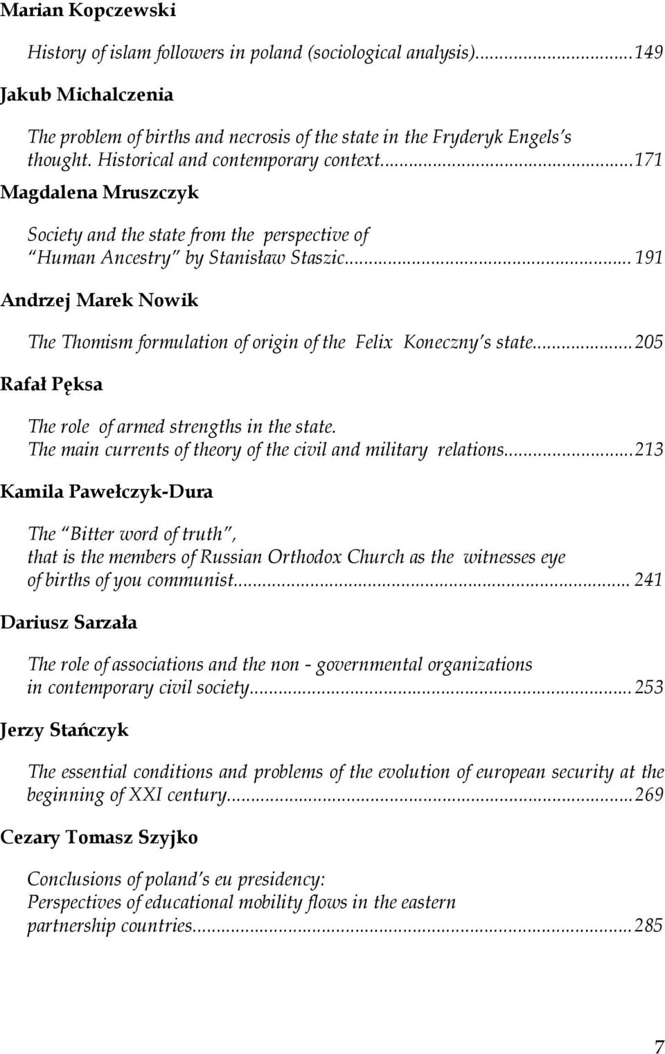 .. 191 Andrzej Marek Nowik The Thomism formulation of origin of the Felix Koneczny s state... 205 Rafał Pęksa The role of armed strengths in the state.