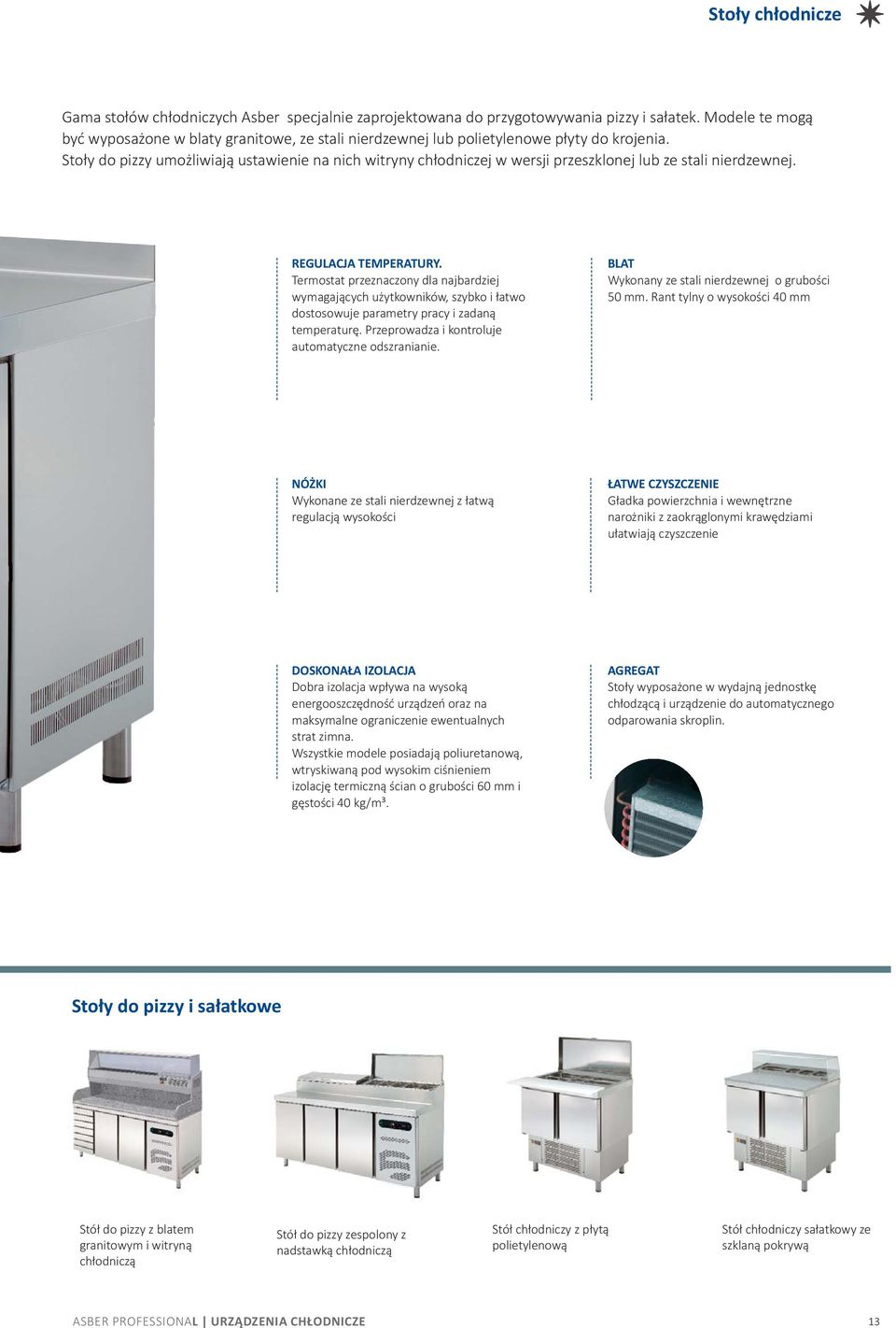 Stoły do pizzy umożliwiają ustawienie na nich witryny chłodniczej w wersji przeszklonej lub ze stali nierdzewnej. REGULACJA TEMPERATURY.