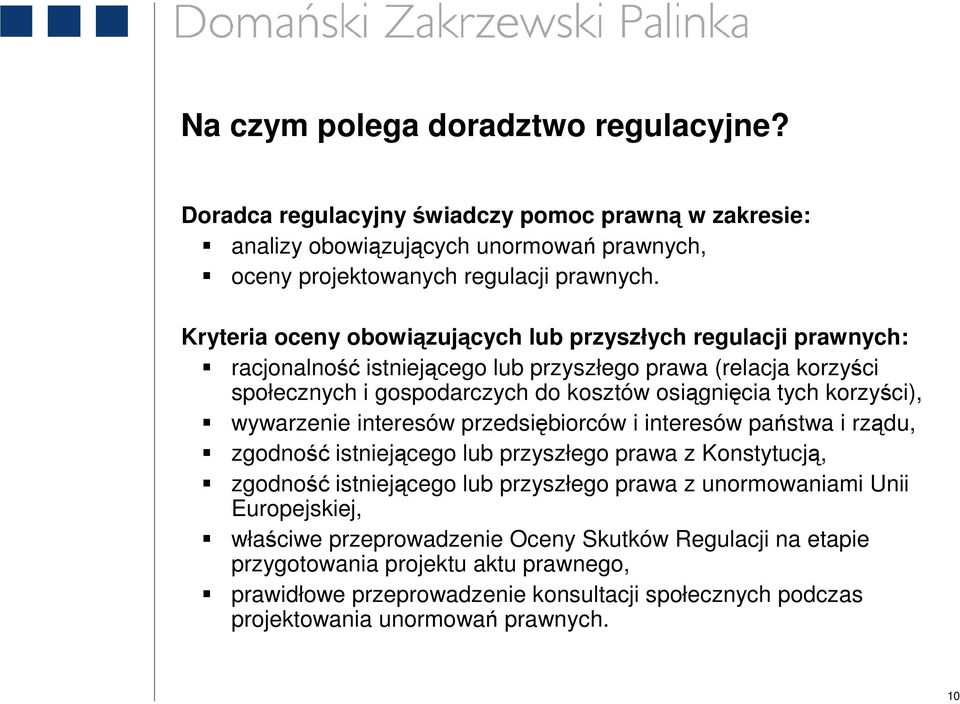 korzyści), wywarzenie interesów przedsiębiorców i interesów państwa i rządu, zgodność istniejącego lub przyszłego prawa z Konstytucją, zgodność istniejącego lub przyszłego prawa z