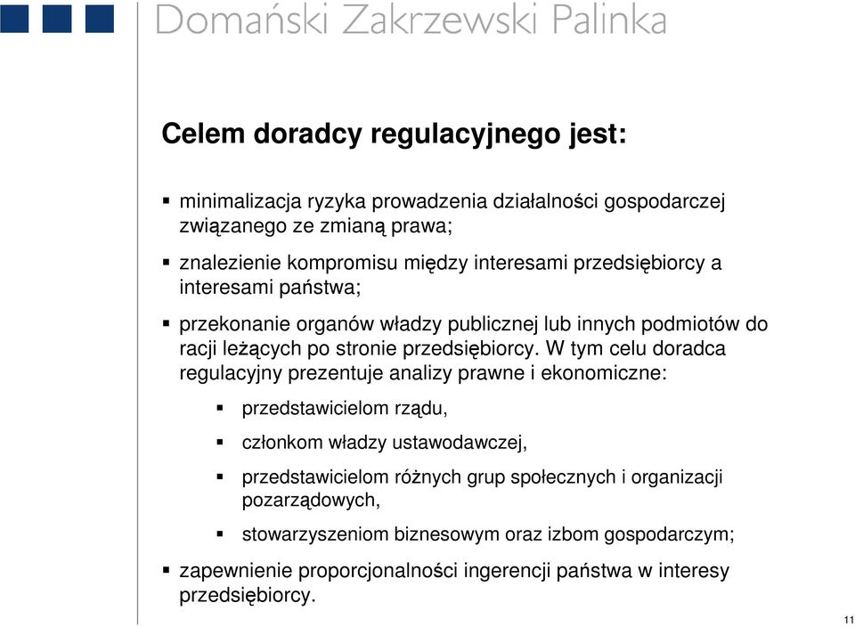 W tym celu doradca regulacyjny prezentuje analizy prawne i ekonomiczne: przedstawicielom rządu, członkom władzy ustawodawczej, przedstawicielom róŝnych grup