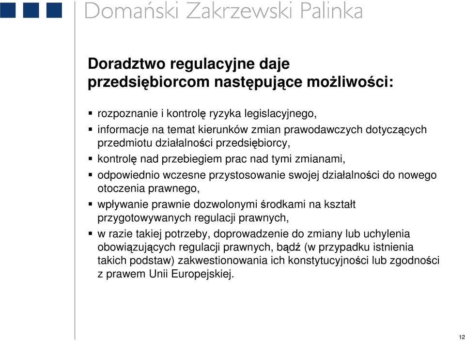 nowego otoczenia prawnego, wpływanie prawnie dozwolonymi środkami na kształt przygotowywanych regulacji prawnych, w razie takiej potrzeby, doprowadzenie do zmiany