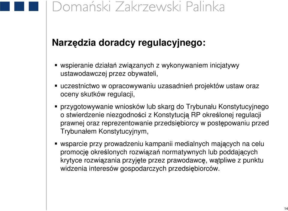 regulacji prawnej oraz reprezentowanie przedsiębiorcy w postępowaniu przed Trybunałem Konstytucyjnym, wsparcie przy prowadzeniu kampanii medialnych mających na celu