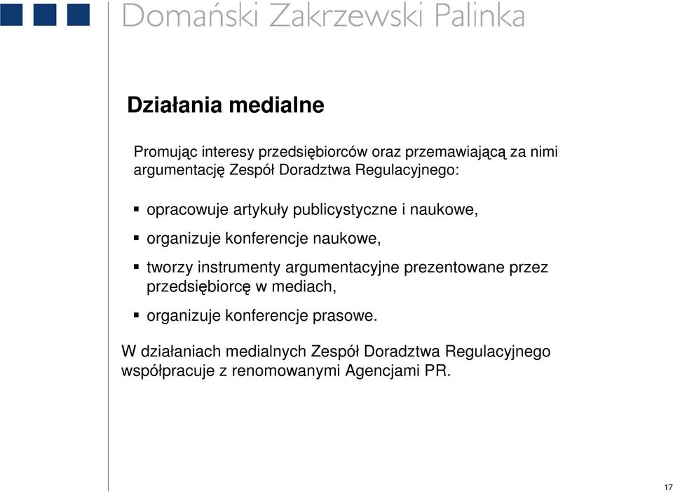 tworzy instrumenty argumentacyjne prezentowane przez przedsiębiorcę w mediach, organizuje konferencje