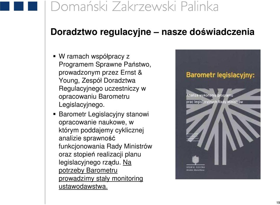 Barometr Legislacyjny stanowi opracowanie naukowe, w którym poddajemy cyklicznej analizie sprawność