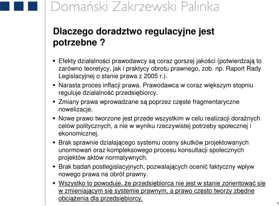 Zmiany prawa wprowadzane są poprzez częste fragmentaryczne nowelizacje.
