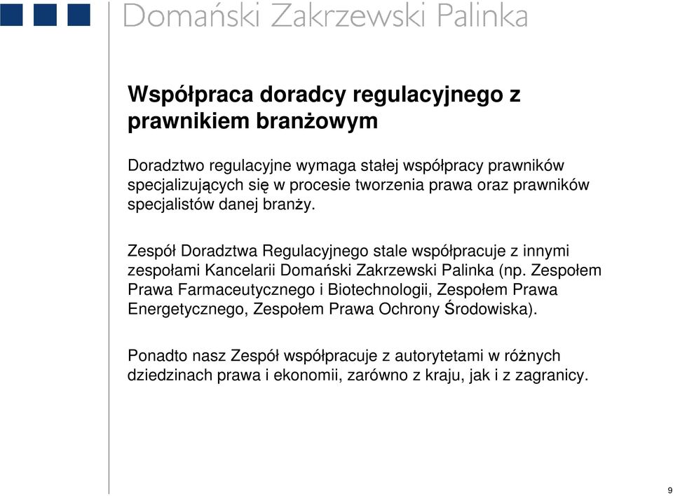 Zespół Doradztwa Regulacyjnego stale współpracuje z innymi zespołami Kancelarii Domański Zakrzewski Palinka (np.
