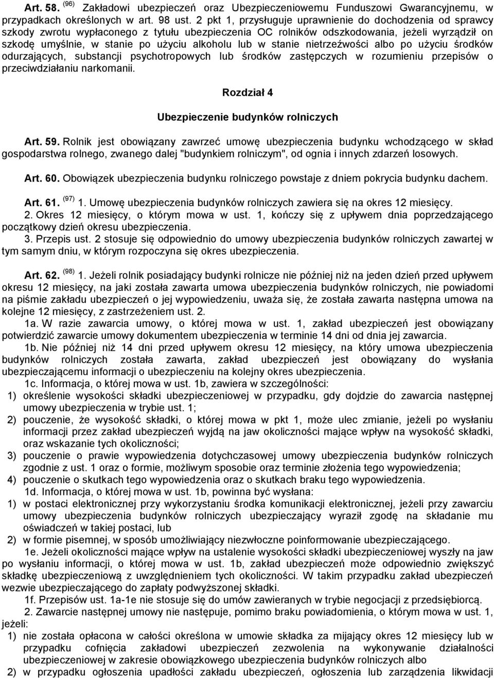 lub w stanie nietrzeźwości albo po użyciu środków odurzających, substancji psychotropowych lub środków zastępczych w rozumieniu przepisów o przeciwdziałaniu narkomanii.